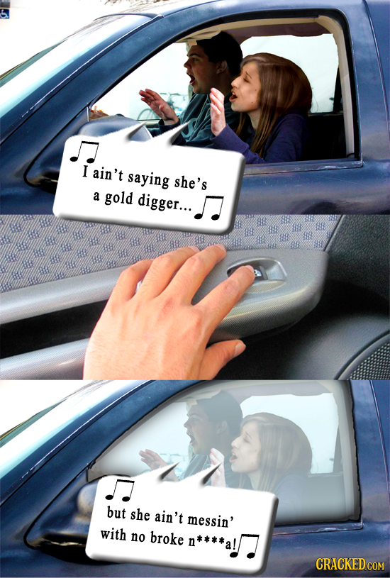 I ain't saying she's a gold digger... but she ain't messin' with no broke n****a!