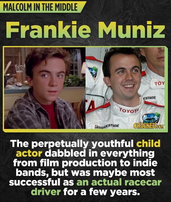 MALCOLM IN THE MIDDLE Frankie Muniz TOY ESTONE TOYOT mestune CRAGKED CO The perpetually youthful child actor dabbled in everything from film productio