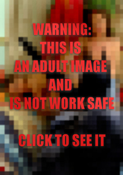 WARNING: THIS IS AN ADULT IMAGE AND IS NOT WORK SAFE CLICK TO SEE IT