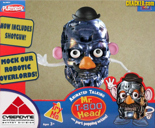 CRACKED.COM PLAYSKCOL o NOW INGLUDES SHOTGUN! OUR MOCK ROBOTIC VERLORDS! TALKING ANIMATE Mr. T-800 Me Head CBERDYNE WIL ae CORPORATIONS part SHVOT pvS