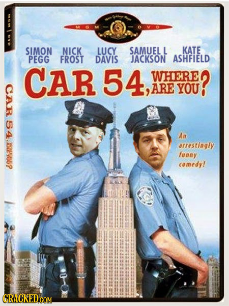 SIMON NICK LUCY SAMUEL L KATE PEGG FROST DAVIS JACKSON ASHFIELD CAr 54, WHERE E R E? CAR ARE YOU 54.X12980? An arrestingly funny comedy! CRACKED COM. 