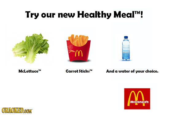 Try our new Healthy Mealt! M McLettucem Carrot StichsM And a water of your choice. M McDonald's CRACKED