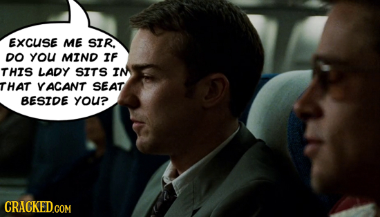 EXCUSE ME SIR, DO yoU MIND IF THIS LADY SITS IN THAT VACANT SEAT BESIDE YOU? CRACKED.COM