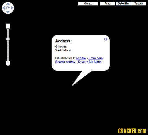 More.. Map Satellite Terrain Address: Ginevra Switzerland Get directions: To here. From here Search nearby Save to My Maps CRACKED.COM