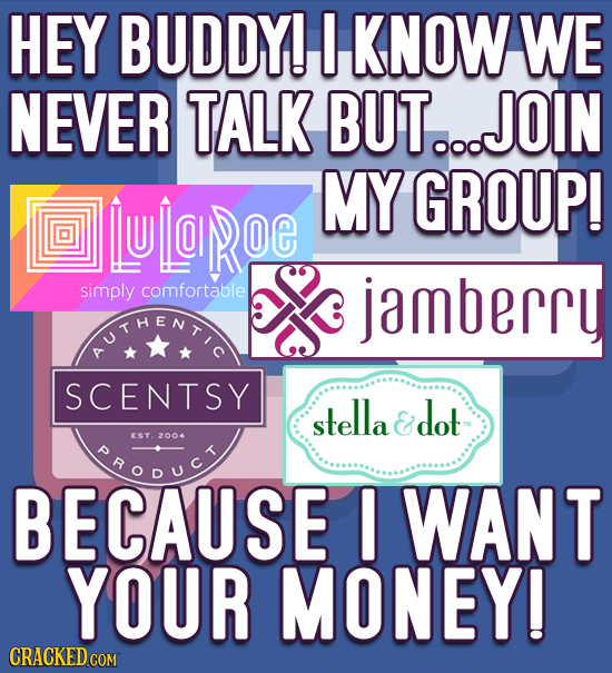 HEY BUDDYI I KNOW WE NEVER TALK BUT. JOIN 00O MY GROUP! lRe simply comfortable jamberry NUTSNTIE SCENTSY stella & dot hopUcr EST.2004 BECAUSE I WANT Y