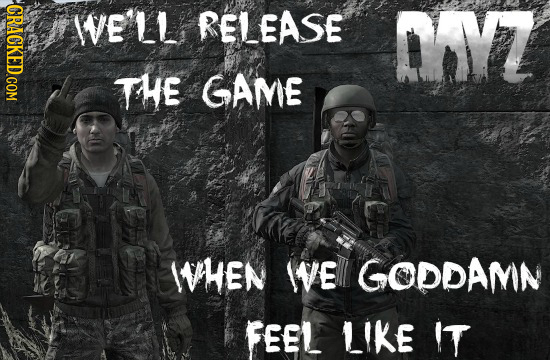 CRACKED.COM WeLL RELEASE MYZ The GAME WHEN VE GODDAMIN FEEL LIKE IT