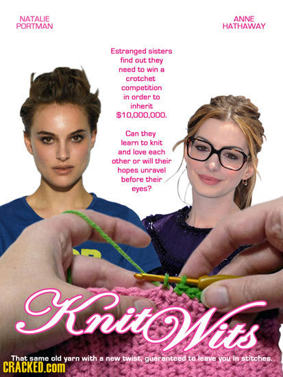 NATALIE ANNE PORTMAN HATHAWAY Estranged sisters find out they need to win a crotchet competition in order to inherit $10.000.000. Can they learn to kn