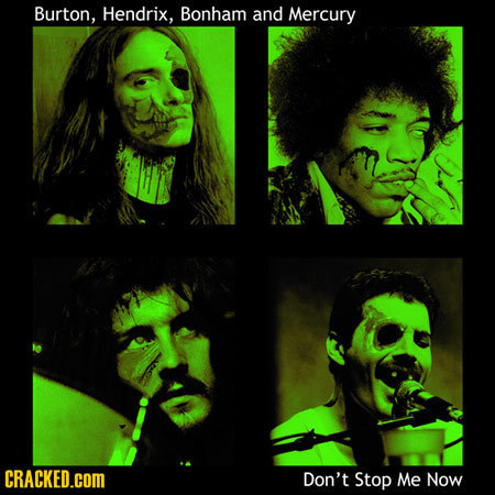 Burton, Hendrix, Bonham and Mercury CRACKED.COM Don't Stop Me Now 