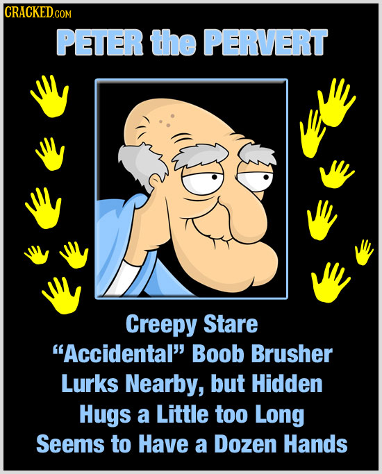 CRACKED COM PETER the PERVERT Creepy Stare Accidental Boob Brusher Lurks Nearby, but Hidden Hugs a Little too Long SeeMs to Have a Dozen Hands