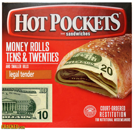 Hot POCKETS brand sandwiches MONEY ROLLS TENS & TWENTIES AS AND SMALLER BILLS 20 legal tender AROON We TRUST COURT-ORDERED 10 RESTITUTION FOR NUTRITIO