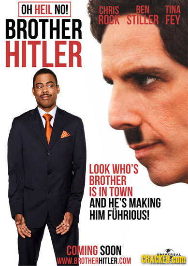 OH HEIL NO! CHRIS BEN TINA BROTHER ROCK STILLER FEY HITLER LOOK WHO'S BROTHER IS IN TOWN AND HE'S MAKING HIM FUHRIOUS! COMING SOON UMAVERSAL WWW.BROTH