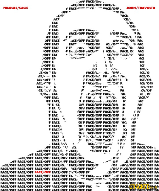 FF FACE/O CE/OFF FACE/OFF FACE/ NICOLAS/CAGE FACE JOHN/TRAVOLTA OFF FA -E/C 5ACE ACF CE/ FAC F FAC 'OF E FAC OFF FAe FF FACE FACE/OFF FACE/O i/OFF FAL