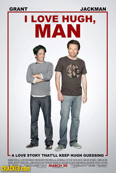 GRANT JACKMAN I LOVE HUGH, MAN A LOVE STORY THAT'LL KEEP HUGH GUESSING Bt JOETO JNER aT CRACKED.coM MARCH 20