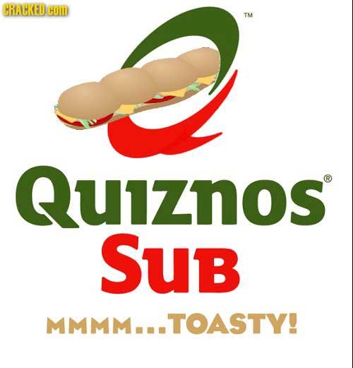 CRAHKED HOM TM Quiznos R SuB MMMM..TOASTY!