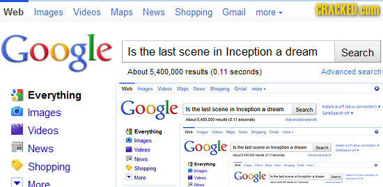 Web Images Videos Maps News Shopping Gmail CRACKED COM more Google Is the last scene in Inception a dream Search About 5.400.000 results (0.11 seconds