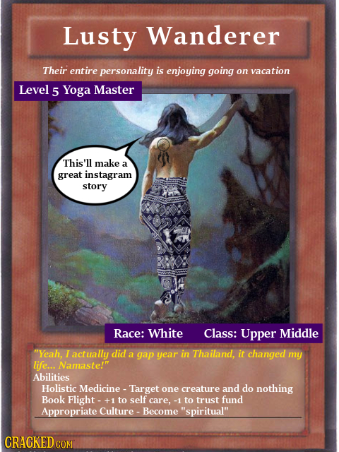 Lusty Wanderer Their entire personality is enjoying going on vacation Level 5 Yoga Master This'll make a great instagram story Race: White Class: Uppe
