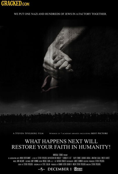 WE PUT ONE NAZI AND HUNDREDS OF JEWS IN A FACTORY TOGETHER. A STEVEN SPIELBERG ELLM WINNER AWARDE INCLUDING PICTURE OF BEST ACADEAY WHAT HAPPENS NEXT