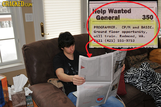 ORACKED CoM Kelp Wanted General 350 PROGRAMMER . CP/M and BASIC. Ground floor opportunity, will train. Redmond , WA 111 (425) 555-9753