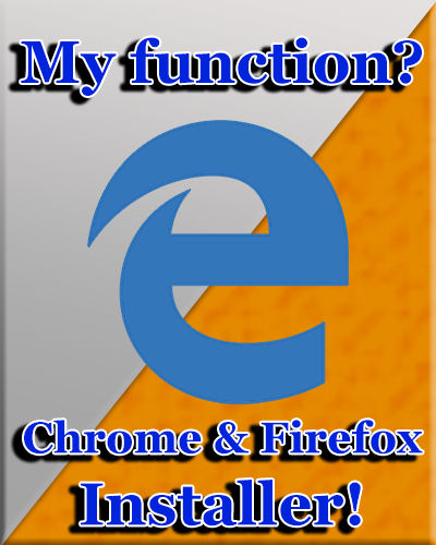 My function? Chrome & Firefox Installer! 