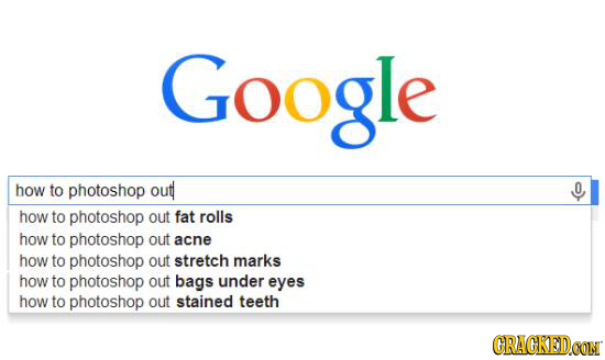 Google how to photoshop outh O how to photoshop out fat rolls how to photoshop out acne how to photoshop out stretch marks how to photoshop out bags u