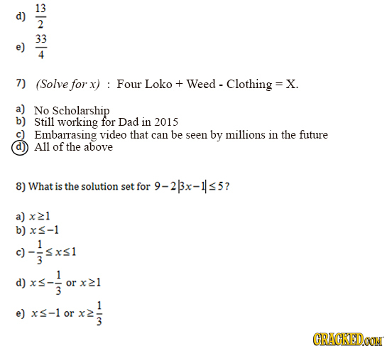 13 33 e) 4 PU 7) (Solve for x) : Four Loko + Weed - Clothing = X. No Scholarship Still working for Dad in 2015 Embarrasing video that can be seen by m