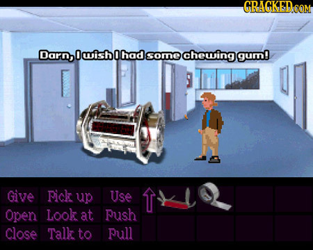 GRAGKEDCON Darn, O wish 0 had some chewing gum! Give Fick up Use t Open Look at Push Close Talk to ull