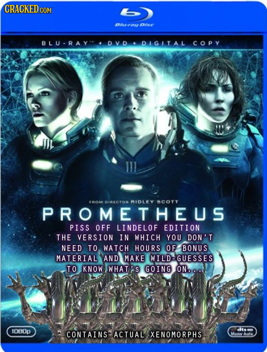 CRACKED FAON DIne BLU-RAYI D V D DIGITAL COPY ROM OICYOR RIDLEY BCOTT PROMETHEUS PISS OFF LINDELOF EDITION THE VERSION IN WHICH YOU DON'T NEED TO WATC