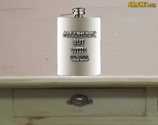 CRACKED CON ALCOMOLIC BUT WITN CLASS