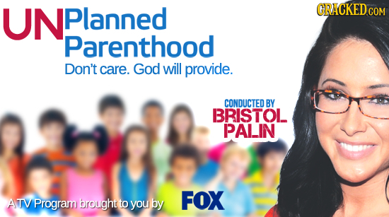 UNPlanned CRACKED COM Parenthood Don't care. God will provide. CONDUCTED BY BRISTOL PALIN FOX ATV Program brought to you by