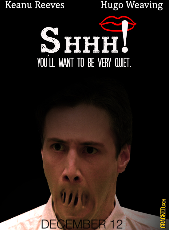 Keanu Reeves Hugo Weaving SHHH! YOU'LL WANT TO BE VERY QUIET. DECEMBER 12 CRACKEDGOM