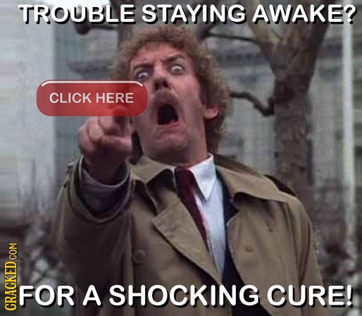 TROUBLE STAYING AWAKE? CLICK HERE FOR A SHOCKING CURE! CRAG