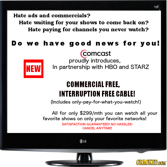 Hate ads and commercials? Hate waiting for your shows to come back on? Hate paying for channels you never watch? Do we have good neWs for you! comcast