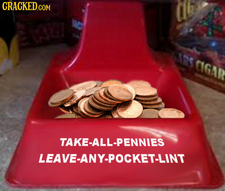 CRACKED.COM 6ARS AGa TAKE-ALL-PENNIES LEAVE-ANY-POCKET-LINT