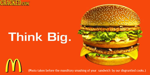 CRACKED Think Big. M (Photo taken before the manditory smashing of your sandwich by our disgruntled cooks.)