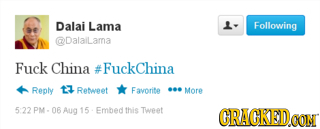 Dalai Lama L Following Dalallarma Fuck China #FuckChina Reply t2 Retweet Favorite More 522 PM. 06 Aug 15 Embed this Tweet CRACKEDO CONT 