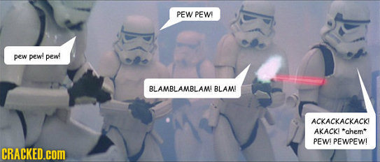 PEW PEWI pew pew! pew! BLAMBLAMBLAMI BLAMI ACKACKACKACKI AKACKI *ahem* PEWI PEWPEW! CRACKED.cOM