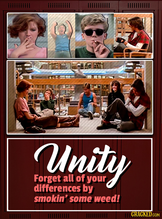Unity Forget all of your differences by smokin' some weed! CRACKED.GOM