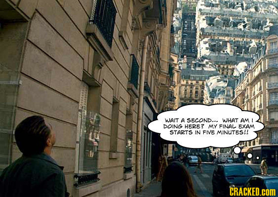 WAIT A SECOND... WHAT AM 2 DOING HERE? MY FINAL EXAM STARTS IN FIE MINUITES/! CRACKED.cOM