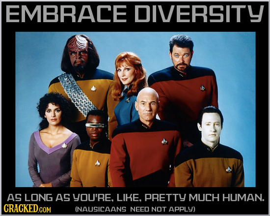 EMBRACE DIVERSITY AS LONG AS yOu'Re. LIKE. PRETTY MUCH HUMAN. (NAUSICAANS NEED NOT ApPLy) 