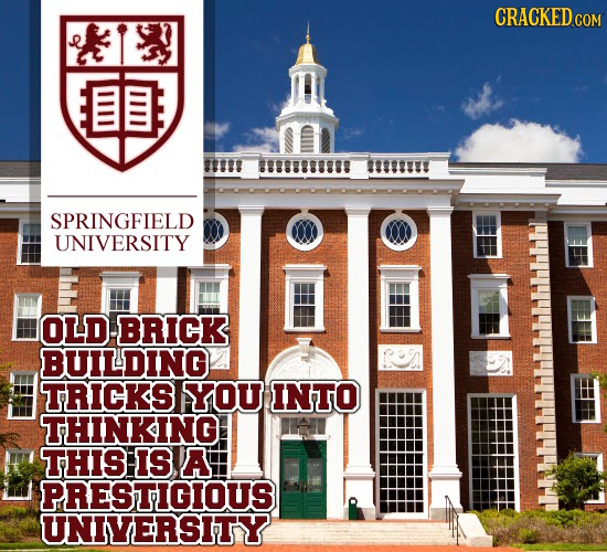 CRACKED 18888 9988888999 8188811 SPRINGFIELD UNIVERSITY OLD BRICKS BUILDING TRICKS YOU INTO THINKING. THIS IS A IPRESTIGIOUS UNIVERSITY