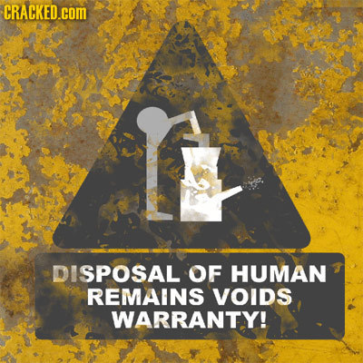CRACKED.com DISPOSAL OF HUMAN REMAINS yoids WARRANTY!