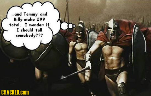...and Tommy and Billy make 299 total I wonder if I should tell somebody??? CRACKED.COM