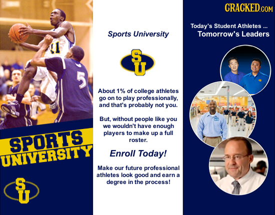 Today's Student Athletes ... Sports University Tomorrow's Leaders U 5 About 1% of college athletes go on to play professionally, and that's probably n