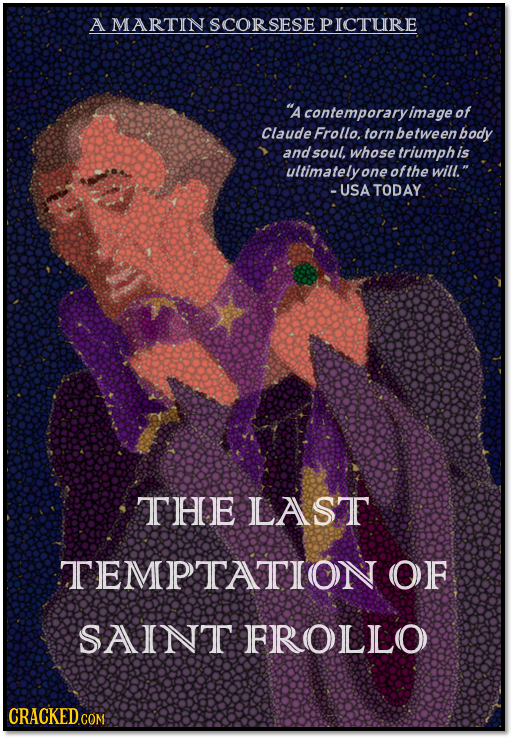A MARTIN SCORSESE PICTURE A contemporaryimage of Claude Frollo, torn between body andsoul. whose triumph is ultimatelya one ofthe will. - USA TODAY