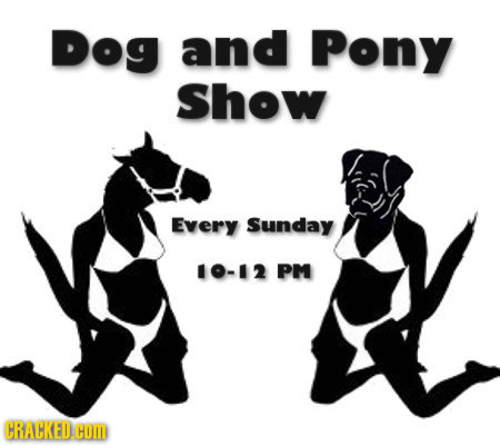 Dog and Pony Show Every Sunday 10-12 PM CRACKEDCOID 