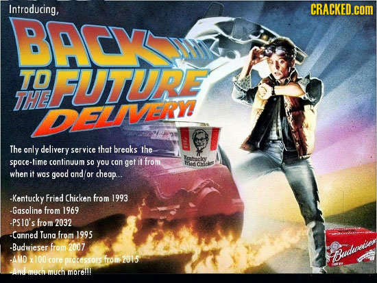 Introducing, CRACKED.cOM BACY TO FUTURE THE DELVERY The only delivery service that breaks the space-time Erstucicy continuum so you con get it from ed