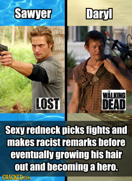 Sawyer Dary THE WALKING LOST DEAD Sexy redneck picks fights and makes racist remarks before eventually growing his hair out and becoming a hero. CRAGK