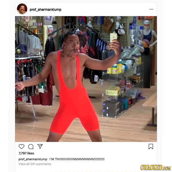 prof_shermanklump 7.797 likes prof_shermanklump I'M THIILIIIILIILINNNNNNNNNIULL View all 241 comments CRACKEDOON