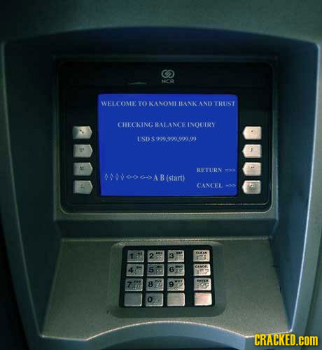 Nc0 WELCOME TO KANOMI BANK AND TRUST CHECKING BALANCE INQUIRY USD $999999999.99 RETURN v<6->AB(start) B CANCEL 2 Ea 3 P 5 6 6F 7 B 9 CRACKED.COM