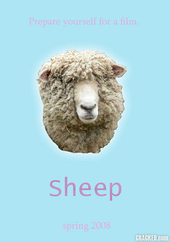 Prepare yourself for film. a sheep spring 2008 CRACKED.COM